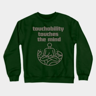 Touchability touches the mind. Crewneck Sweatshirt